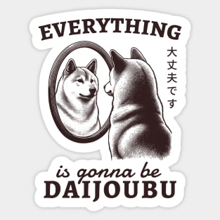 Everything Is Gonna Be Daijoubu Sticker